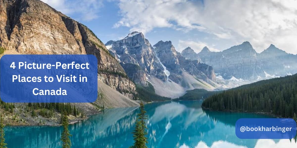 4 Picture-Perfect Places to Visit in Canada